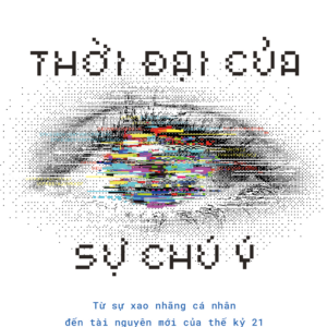THỜI ĐẠI CỦA SỰ CHÚ Ý - Từ sự xao nhãng cá nhân đến tài nguyên mới của thế kỷ 21 - Chris Hayes - Thảo Nguyên dịch - Rubik Books