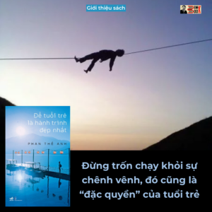 ĐỂ TUỔI TRẺ LÀ HÀNH TRÌNH ĐẸP NHẤT - PHAN THẾ ANH - Nhã Nam