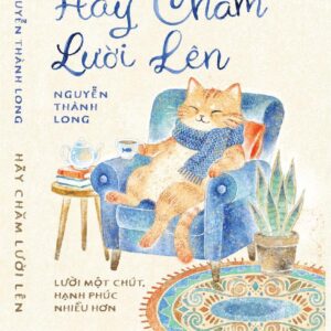 HÃY CHĂM LƯỜI LÊN - Nguyễn Thành Long - Nhã Nam