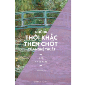 (Giải cứu sách) NHỮNG THỜI KHẮC THEN CHỐT CỦA NGHỆ THUẬT – Susan Woodford – Út Quyên dịch – Omega Plus