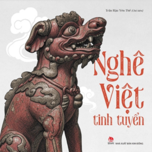 NGHÊ VIỆT TINH TUYỂN - Trần Hậu Yên Thế - Kim Đồng