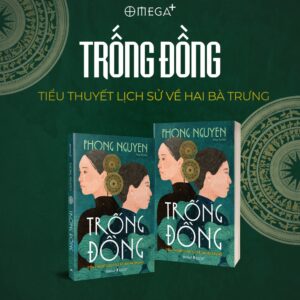 [Giải Cứu Sách] TRỐNG ĐỒNG: TIỂU THUYẾT LỊCH SỬ VỀ HAI BÀ TRƯNG - Phong Nguyen - Đăng Thư dịch - Omega Plus