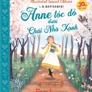 (Bìa cứng) Illustrated Speaial Editions - ANNE TÓC ĐỎ DƯỚI CHÁI NHÀ XANH - L.M.Montgomery & Katherie Woodfine - Matryoshka dịch - Đinh Tị