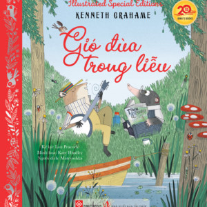 (Bìa cứng) Illustrated Speaial Editions - GIÓ ĐÙA TRONG LIỄU - Kenneth Grahame & Lou Peacock - Matryoshka dịch - Đinh Tị