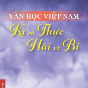 (Bìa cứng) VĂN HỌC VIỆT NAM - KÌ VÀ THỰC, HÀI VÀ BI - Vũ Thanh - NXB Đại học Sư phạm