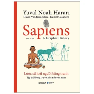 (Giải Cứu Sách) (Tập 2) SAPIENS: LƯỢC SỬ LOÀI NGƯỜI BẰNG TRANH – Những Trụ Cột Của Nền Văn Minh – Omega