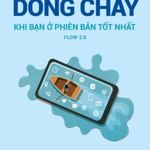 DÒNG CHẢY- Khi bạn ở phiên bản tốt nhất - Stewart I.Donaldson & Matthew Dubin - Trần Thị Kim Chi dịch - NXB Trẻ