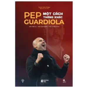 (Tặng 1 lịch World Cup)Pep Guardiola - Một Cách Thắng Khác - TH Books