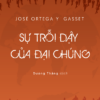 SỰ TRỖI DẬY CỦA ĐẠI CHÚNG - José Ortega y Gasset - Dương Thắng dịch - Lyceum