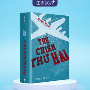 (Giải cứu sách) [Bìa cứng áo ôm] THẾ CHIẾN THỨ HAI – Antony Beevor – Trịnh Huy Ninh, Trịnh Ngọc Minh dịch – Omega Plus