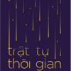 (Giải cứu sách) TRẬT TỰ THỜI GIAN: Từ Nguồn Gốc Vũ Trụ, Số Phận Các Hố Đen Đến Bản Chất Của Ý Thức – Carlo Rovelli – Nguyễn Hải Châu dịch – Omega Plus