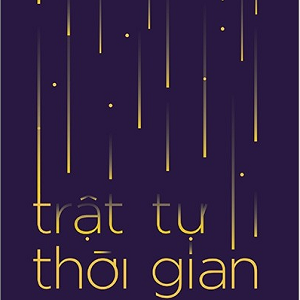 (Giải cứu sách) TRẬT TỰ THỜI GIAN: Từ Nguồn Gốc Vũ Trụ, Số Phận Các Hố Đen Đến Bản Chất Của Ý Thức – Carlo Rovelli – Nguyễn Hải Châu dịch – Omega Plus