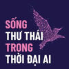SỐNG THƯ THÁI TRONG THỜI ĐẠI AI-  Franz Himpsl, Dirk Von Gehlen- NXB Kim Đồng