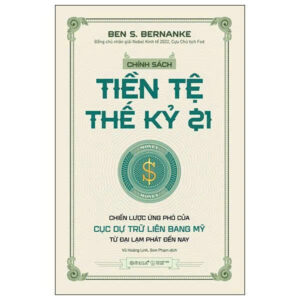 [GIẢI CỨU SÁCH] CHÍNH SÁCH TIỀN TỆ THẾ KỶ 21- Ben S. Bernanke- Vũ Hoàng Linh, Sơn Phạm dịch- NXB Thế Giới- Omega Plus
