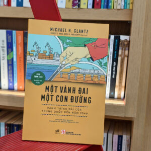 MỘT VÀNH ĐAI MỘT CON ĐƯỜNG: Hành Trình Của Trung Quốc Đến Năm 2049 – Michael H. Glantz chủ biên – Hoàng Thị Bích Hợp dịch – Nhã Nam