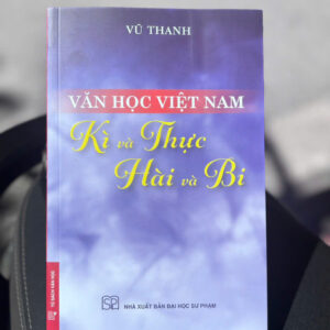(Bìa mềm) VĂN HỌC VIỆT NAM - KÌ VÀ THỰC, HÀI VÀ BI - Vũ Thanh - NXB Đại học Sư phạm