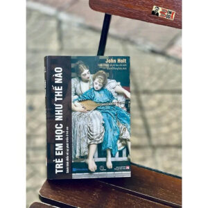 [Tủ sách Lyceum] TRẺ EM HỌC NHƯ THẾ NÀO? - John Holt - NXB Phụ Nữ - BookHunter