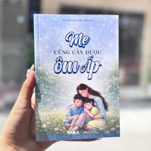 MẸ CŨNG CẦN ĐƯỢC ÔM ẤP - Nguyễn Duy Thu Nguyệt - Waka Book