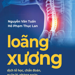 LOÃNG XƯƠNG – DỊCH TỄ HỌC, CHẨN ĐOÁN, QUẢN LÝ, PHÒNG NGỪA - Nguyễn Văn Tuấn - PHANBOOK