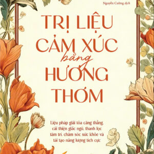 TRỊ LIỆU CẢM XÚC BẰNG HƯƠNG THƠM- Honoka Saito- Nguyễn Cường dịch- NXB Hà Nội- 1980 Books