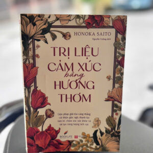 TRỊ LIỆU CẢM XÚC BẰNG HƯƠNG THƠM- Honoka Saito- Nguyễn Cường dịch- NXB Hà Nội- 1980 Books