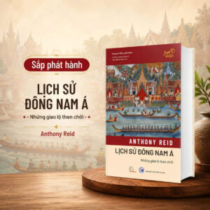 LỊCH SỬ ĐÔNG NAM Á – Những giao lộ then chốt - Anthony Reid - Lê Phạm Hoàng Long dịch - Book Hunter