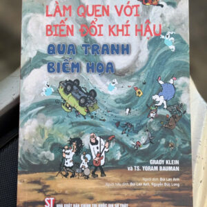 LÀM QUEN VỚI BIẾN ĐỔI KHÍ HẬU QUA TRANH BIẾM HỌA- Grady Klein, TS. Yoram Bauman- Bùi Lan Anh dịch- NXB CTQGST