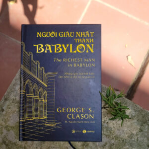 (Bìa cứng) NGƯỜI GIÀU NHẤT THÀNH BABYLON - George Samuel Clason - TS. Nguyễn Mạnh Hùng Dịch - Thaihabooks