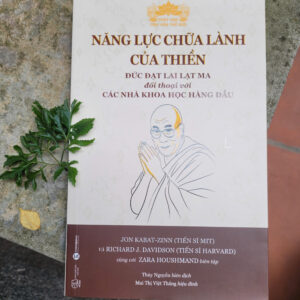 NĂNG LỰC CHỮA LÀNH CỦA THIỀN - Đức Đạt Lai Lạt Ma Đối Thoại Với Các Nhà Khoa Học Hàng Đầu - Jon Kabat-zinn và Richard J. Davidson cùng với Zara Houshmand biên tập - Thủy Nguyễn biên dịch - Mai Thị Việt Thắng hiệu đính - Thaihabooks