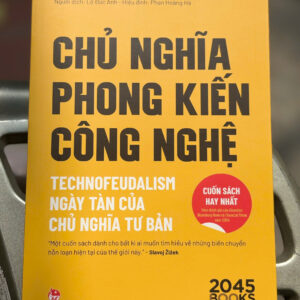 CHỦ NGHĨA PHONG KIẾN CÔNG NGHỆ - Yanis Varoufakis - Lộ Đức Anh dịch - NXB Kim Đồng