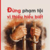 ĐỪNG PHẠM TỘI VÌ THIẾU HIỂU BIẾT - Lê Văn Minh, Nguyễn Thy Nga, Nguyễn Phương Anh - NXB CTQGST
