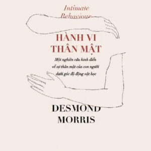 HÀNH VI THÂN MẬT - Desmond Morris - Bùi Khánh Chi dịch – Nhã Nam – NXB Dân Trí