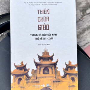 THIÊN CHÚA GIÁO TRONG XÃ HỘI VIỆT NAM THẾ KỶ XVI – XVIII -  PGS. TS. Trương Anh Thuận và các tác giả -  Book Hunter