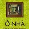 Ở NHÀ: LƯỢC SỬ ĐỜI SỐNG RIÊNG TƯ - Bill Bryson - Hà Vũ Trọng dịch - Omega Plus