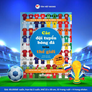(Sách dán hình tương tác) CÁC ĐỘI TUYỂN BÓNG ĐÁ TRÊN THẾ GIỚI - Với 80 sticker áo đấu bóng đá - Những điều thú vị về các đội tuyển bóng đá trên thế giới - Nhiều tác giả - Khánh Vân dịch - Tân Việt