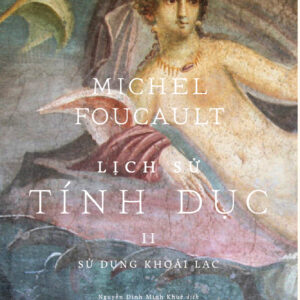 LỊCH SỬ TÍNH DỤC 2 - SỬ DỤNG KHOÁI LẠC - Michel Foucault - Nguyễn Đình Minh Khuê dịch - Nhã Nam - NXB Tổng hợp TP.HCM