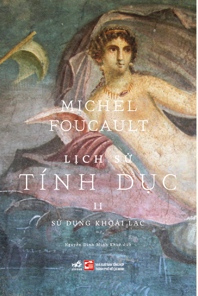 LỊCH SỬ TÍNH DỤC 2 - SỬ DỤNG KHOÁI LẠC- Michel Foucault- Nguyễn Đình Minh Khuê dịch- NXB Tổng hợp TP.HCM- Nhã Nam