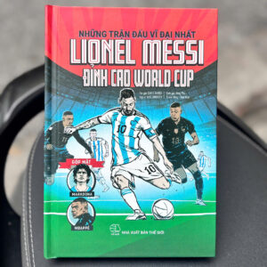 (Bìa cứng, truyện tranh, tặng kèm card bo góc, sticker) LIONEL MESSI - ĐỈNH CAO WORLD CUP - Những Trận Đấu Vĩ Đại Nhất - Chris Barish, Nate Sweitzer - NXB Thế Giới