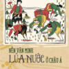 NỀN VĂN MINH LÚA NƯỚC Ở CHÂU Á - Pierre Gourou - Phạm Bích Lệ dịch - Mai Ha Books