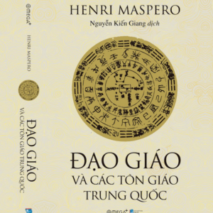 ĐẠO GIÁO VÀ CÁC TÔN GIÁO TRUNG QUỐC - Henri Maspero - Nguyễn Kiến Giang dịch - Omega Plus