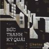 BỨC TRANH KỲ QUÁI - Uketsu - Trần Phương Hằng dịch - Huy Hoàng