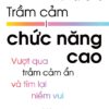 TRẦM CẢM CHỨC NĂNG CAO - Vượt qua trầm cảm ẩn và tìm lại niềm vui  - BS. Judith Joseph -  TS. Nguyễn Ngọc Lương dịch - NXB Trẻ