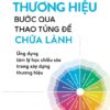 THƯƠNG HIỆU: BƯỚC QUA THAO TÚNG ĐỂ CHỮA LÀNH - Nguyễn Khoa Hồng Thành - NXB Trẻ