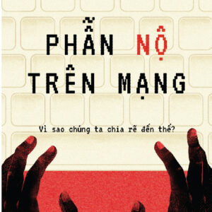 PHẪN NỘ TRÊN MẠNG - Nguyễn Tuấn Linh - Nhã Nam - NXB Hội Nhà Văn