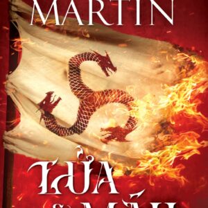 (Tái bản) LỬA VÀ MÁU -  George R. R. Martin - Thế Giới Thần Thoại dịch - Bách Việt