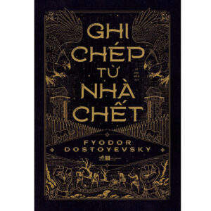 (Bìa cứng) GHI CHÉP TỪ NHÀ CHẾT - Fyodor Dostoyevsky - Lê Đức Mẫn dịch - Nhã Nam