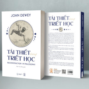 TÁI THIẾT TRONG TRIẾT HỌC - Reconstruction in Philosophy – John Dewey - Phạm Viêm Phương dịch – Khai Minh
