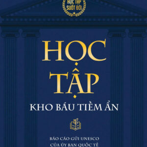 HỌC TẬP: KHO BÁU TIỀM ẨN - Jacques Delors - Tống Liên Anh, Nguyễn Thị Vân Anh  dịch  - Thái Hà Books