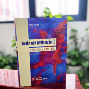 QUYỀN CON NGƯỜI QUỐC TẾ – VĂN BẢN VÀ TƯ LIỆU- Philip Alston- NXB CTQGST