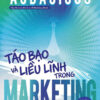 AUDACIOUS: Táo Bạo Và Liều Lĩnh Trong Marketing - Mark Schaefer - Trang Anh dịch - Saigonbooks